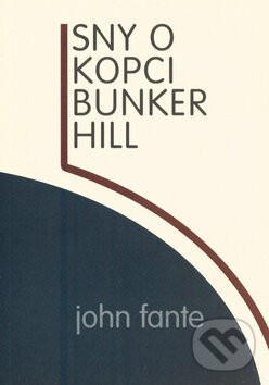 Kniha: Sny o kopci Bunker Hill (John Fante). Pragma, 2004 Kniha: Sny o kopci Bunker Hill (John Fante). Pragma, 2004