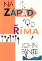 Kniha: Na západ od Říma (John Fante). Pragma, 2001 Kniha: Na západ od Říma (John Fante). Pragma, 2001