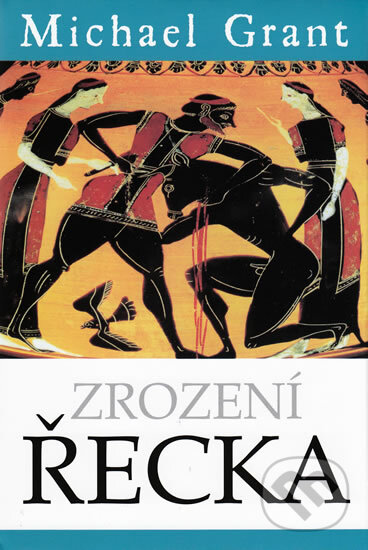 Kniha: Zrození Řecka (Michael Grant). BB/art, 2010 Kniha: Zrození Řecka (Michael Grant). BB/art, 2010