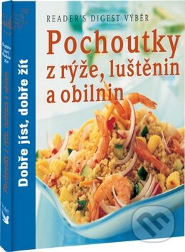Kniha: Pochoutky z rýže, luštěnin a obilovin (Reader´s Digest Výběr). Reader´s Digest Výběr Kniha: Pochoutky z rýže, luštěnin a obilovin (Reader´s Digest Výběr). Reader´s Digest Výběr