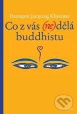 Kniha: Co z vás (ne)dělá buddhistu (Dzongsar Jamyang Khyentse). DharmaGaia, 2010 Kniha: Co z vás (ne)dělá buddhistu (Dzongsar Jamyang Khyentse). DharmaGaia, 2010