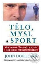 Kniha: Tělo, mysl a sport (John Douillard). Pragma, 2010 Kniha: Tělo, mysl a sport (John Douillard). Pragma, 2010