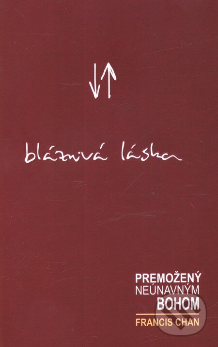 Kniha: Bláznivá láska (Francis Chan). Kumran, 2010 Kniha: Bláznivá láska (Francis Chan). Kumran, 2010