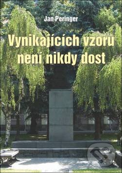 Kniha: Vynikajících vzorů není nikdy dost (Jan Peringer). Oftis, 2010 Kniha: Vynikajících vzorů není nikdy dost (Jan Peringer). Oftis, 2010