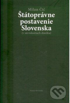 Kniha: Štátoprávne postavenie Slovenska (Milan Čič). Matica slovenská, 2010 Kniha: Štátoprávne postavenie Slovenska (Milan Čič). Matica slovenská, 2010