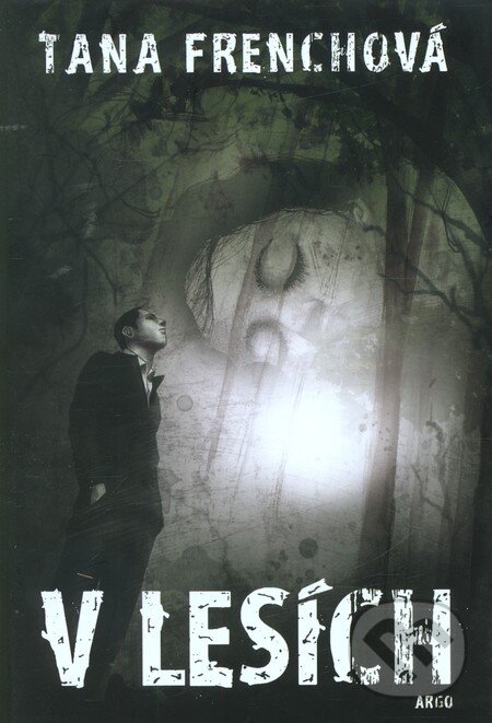 Kniha: V lesích (Tana French). Argo, 2010 Kniha: V lesích (Tana French). Argo, 2010