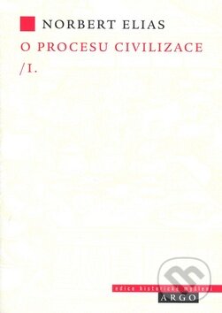 Kniha: O procesu civilizace, 1. díl (Norbert Elias). Argo, 2007 Kniha: O procesu civilizace, 1. díl (Norbert Elias). Argo, 2007