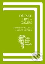 Kniha: Dětské hry - Games (Miloš Kučera a Miroslav Klusák). Karolinum, 2010 Kniha: Dětské hry - Games (Miloš Kučera a Miroslav Klusák). Karolinum, 2010