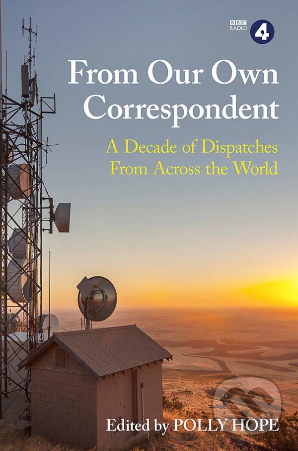 Kniha: From Our Own Correspondent (Polly Hope). Weidenfeld and Nicolson, 2022 Kniha: From Our Own Correspondent (Polly Hope). Weidenfeld and Nicolson, 2022