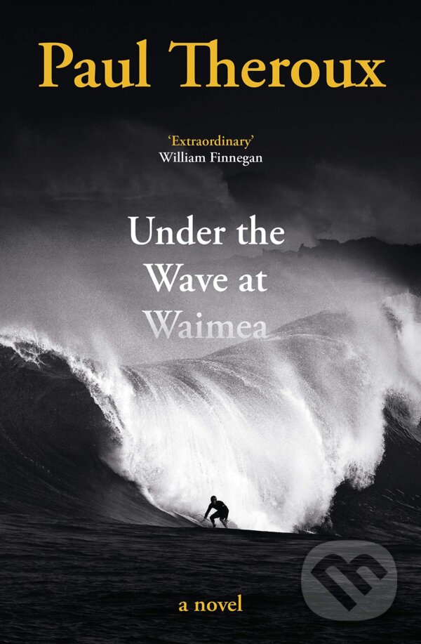 Kniha: Under the Wave at Waimea (Paul Theroux). Hamish Hamilton, 2021 Kniha: Under the Wave at Waimea (Paul Theroux). Hamish Hamilton, 2021