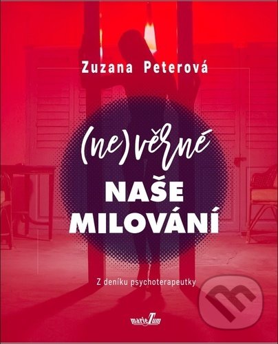 Kniha: (Ne)věrné naše milování (Zuzana Peterová). MarieTum, 2021 Kniha: (Ne)věrné naše milování (Zuzana Peterová). MarieTum, 2021