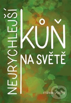 Kniha: Nejrychlejší kůň na světě (Mirek Vostrý). Tofana, 2021 Kniha: Nejrychlejší kůň na světě (Mirek Vostrý). Tofana, 2021