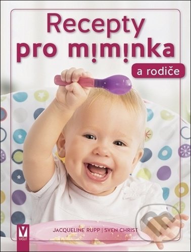 Kniha: Recepty pro miminka a rodiče (Jacqueline Rupp a Sven Christ). Vašut, 2021 Kniha: Recepty pro miminka a rodiče (Jacqueline Rupp a Sven Christ). Vašut, 2021