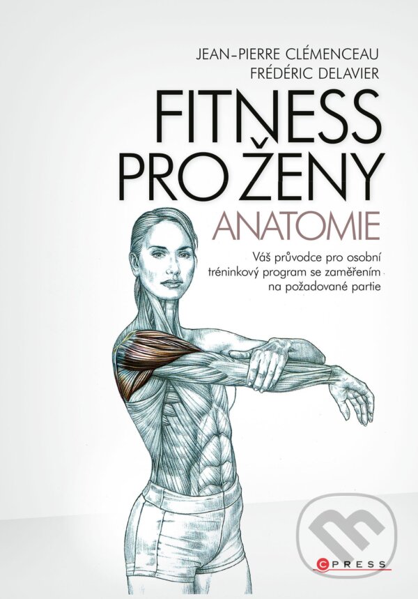 Kniha: Fitness pro ženy (Jean-Pierre Clémenceau a Frédéric Delavier). CPRESS, 2021 Kniha: Fitness pro ženy (Jean-Pierre Clémenceau a Frédéric Delavier). CPRESS, 2021