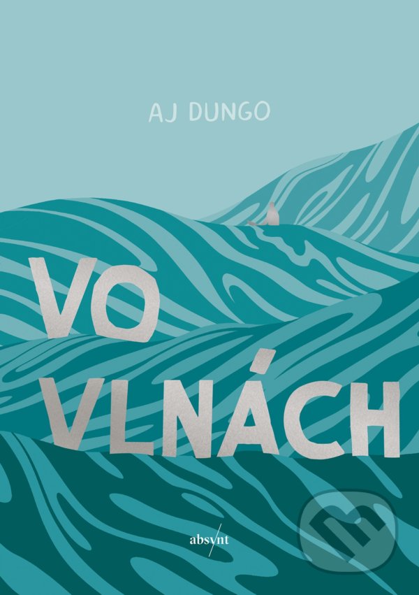 Kniha: Vo vlnách (AJ Dungo). Absynt, 2021 Kniha: Vo vlnách (AJ Dungo). Absynt, 2021