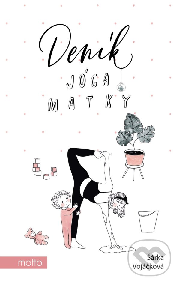 E-kniha: Deník jóga matky (Šárka Vojáčková). Motto, 2021 E-kniha: Deník jóga matky (Šárka Vojáčková). Motto, 2021