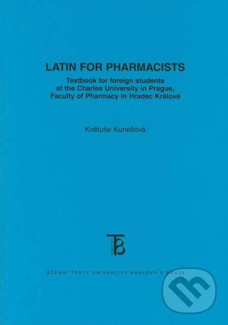 Kniha: Latin for Pharmacists (Květuše Kunešová). Karolinum, 2010 Kniha: Latin for Pharmacists (Květuše Kunešová). Karolinum, 2010