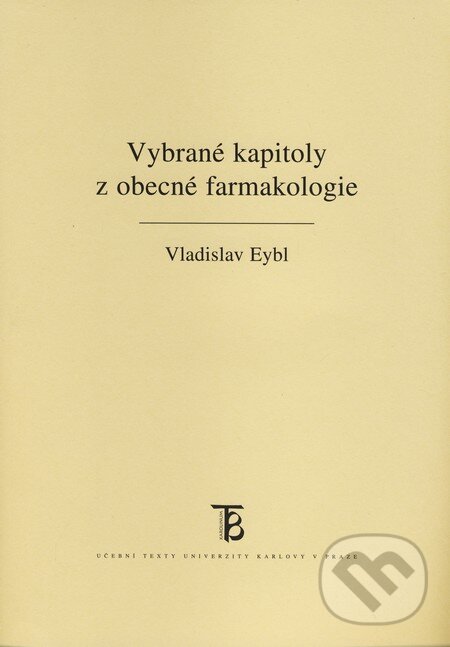 Vybrané kapitoly z obecné farmakologie - Vladislav Eybl, Karolinum, 2010