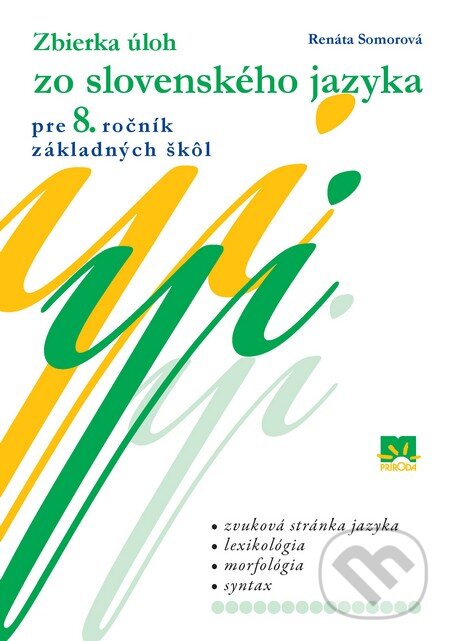 Kniha: Zbierka úloh zo slovenského jazyka pre 8. ročník základných škôl (Renáta Somorová). Príroda, 2010 Kniha: Zbierka úloh zo slovenského jazyka pre 8. ročník základných škôl (Renáta Somorová). Príroda, 2010