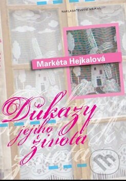 Kniha: Důkazy jejího života (Markéta Hejkalová). Hejkal, 2010 Kniha: Důkazy jejího života (Markéta Hejkalová). Hejkal, 2010