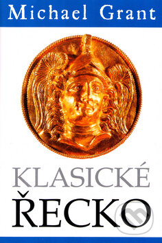 Kniha: Klasické Řecko (Michael Grant). BB/art, 2010 Kniha: Klasické Řecko (Michael Grant). BB/art, 2010