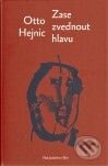 Kniha: Zase zvednout hlavu (Otto Hejnic). Bor, 2010 Kniha: Zase zvednout hlavu (Otto Hejnic). Bor, 2010