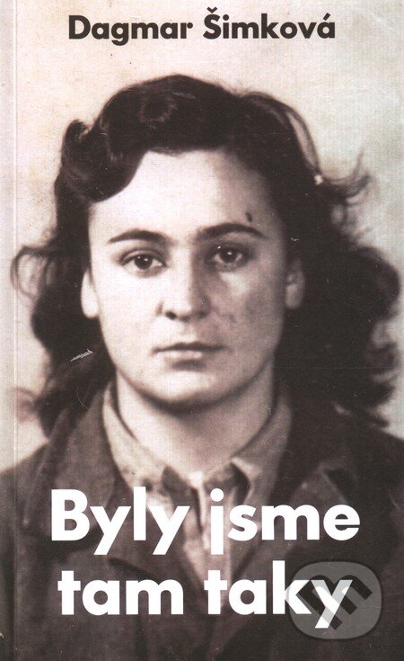 Kniha: Byly jsme tam taky (Dagmar Šimková). Monika Vadasová-Elšíková, 2010 Kniha: Byly jsme tam taky (Dagmar Šimková). Monika Vadasová-Elšíková, 2010