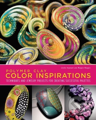 Kniha: Polymer Clay Color Inspirations (Lindly Haunani a Maggie Maggio). Watson-Guptill, 2009 Kniha: Polymer Clay Color Inspirations (Lindly Haunani a Maggie Maggio). Watson-Guptill, 2009