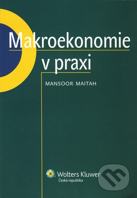 Kniha: Makroekonomie v praxi (Maitah Mansoor). Wolters Kluwer ČR, 2010 Kniha: Makroekonomie v praxi (Maitah Mansoor). Wolters Kluwer ČR, 2010