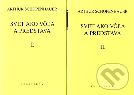 Kniha: Svet ako vôľa a predstava I+II (Arthur Schopenhauer). Kalligram, 2010 Kniha: Svet ako vôľa a predstava I+II (Arthur Schopenhauer). Kalligram, 2010