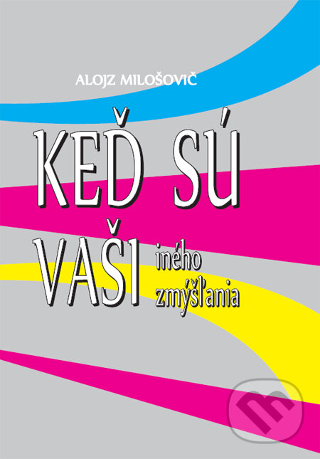 Kniha: Keď sú vaši iného zmýšľania (Alojz Milošovič). Komprint, 2010 Kniha: Keď sú vaši iného zmýšľania (Alojz Milošovič). Komprint, 2010