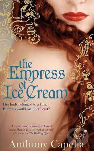 Kniha: The Empress of Ice Cream (Anthony Capella). Sphere, 2010 Kniha: The Empress of Ice Cream (Anthony Capella). Sphere, 2010