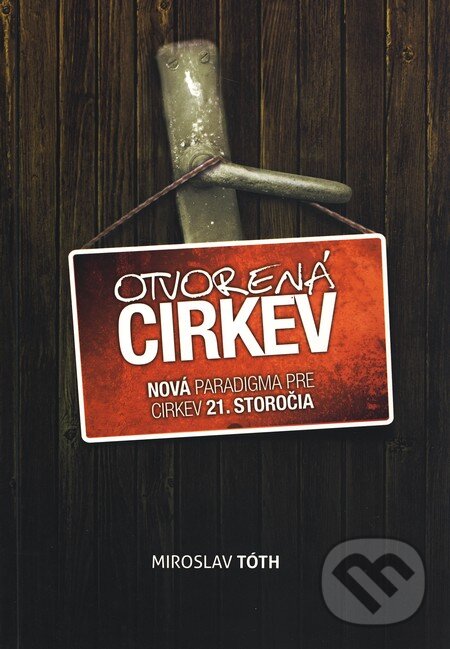 Kniha: Otvorená cirkev (Miro Tóth). Slovo života international, 2010 Kniha: Otvorená cirkev (Miro Tóth). Slovo života international, 2010