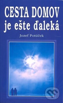 Kniha: Cesta domov je ešte ďaleká (Jozef Potúček). Eko-konzult, 2010 Kniha: Cesta domov je ešte ďaleká (Jozef Potúček). Eko-konzult, 2010