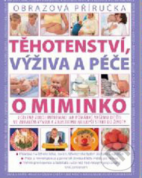 Kniha: Těhotenství, výživa a péče o miminko (Svojtka&Co.). Svojtka&Co., 2010 Kniha: Těhotenství, výživa a péče o miminko (Svojtka&Co.). Svojtka&Co., 2010