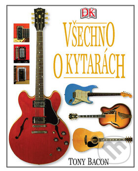 Kniha: Všechno o kytarách (Tony Bacon). Svojtka&Co., 2010 Kniha: Všechno o kytarách (Tony Bacon). Svojtka&Co., 2010