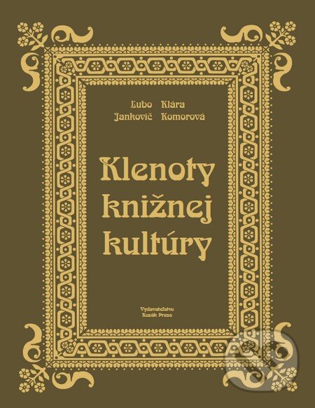 Kniha: Klenoty knižnej kultúry (imitácia kože - Nebraska) (Dušan Katuščák, Klára Komorová a Ľubomír Jankovič). Kozák-Press, 2010 Kniha: Klenoty knižnej kultúry (imitácia kože - Nebraska) (Dušan Katuščák, Klára Komorová a Ľubomír Jankovič). Kozák-Press, 2010