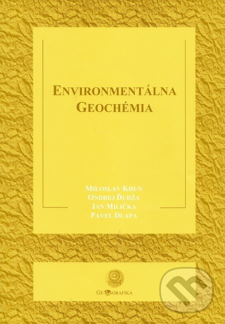 Environmentálna geochémia - Miloslav Khun a kol., Geografika, 2008