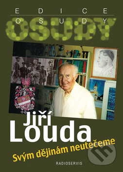 Kniha: Svým dějinám neutečeme (Jiří Louda). Radioservis, 2010 Kniha: Svým dějinám neutečeme (Jiří Louda). Radioservis, 2010