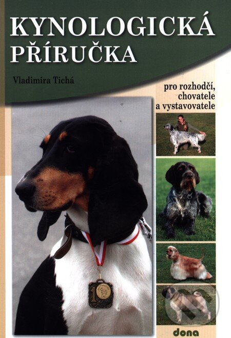 Kniha: Kynologická příručka (Vladimíra Tichá). Dona, 2010 Kniha: Kynologická příručka (Vladimíra Tichá). Dona, 2010