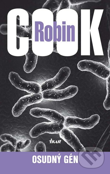 Kniha: Osudný gén (Robin Cook). Ikar, 2010 Kniha: Osudný gén (Robin Cook). Ikar, 2010