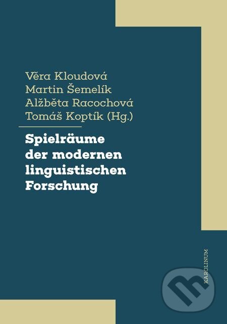 E-kniha: Spielräume der modernen linguistischen Forschung (Alžběta Racochová, Martin Šemelik, Tomáš Koptík a Věra Kloudová). Karolinum, 2021 E-kniha: Spielräume der modernen linguistischen Forschung (Alžběta Racochová, Martin Šemelik, Tomáš Koptík a Věra Kloudová). Karolinum, 2021