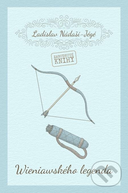 E-kniha: Wieniawského legenda (Ladislav Nádaši-Jégé). Zabudnuté knihy E-kniha: Wieniawského legenda (Ladislav Nádaši-Jégé). Zabudnuté knihy