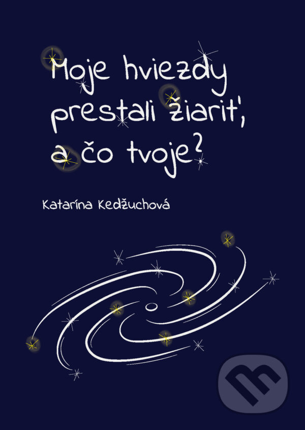 E-kniha: Moje hviezdy prestali žiariť, a čo tvoje? (Katarína Kedžuchová). Katarína Kedžuchová E-kniha: Moje hviezdy prestali žiariť, a čo tvoje? (Katarína Kedžuchová). Katarína Kedžuchová