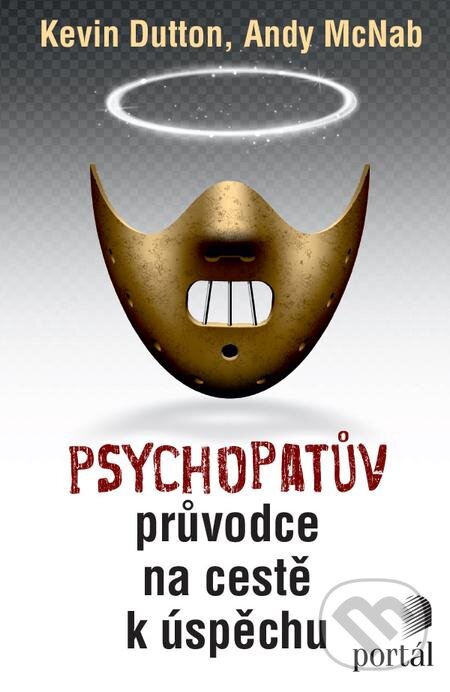 E-kniha: Psychopatův průvodce na cestě k úspěchu (Andy McNab a Kevin Dutton). Portál, 2021 E-kniha: Psychopatův průvodce na cestě k úspěchu (Andy McNab a Kevin Dutton). Portál, 2021