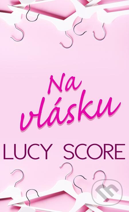 E-kniha: Na vlásku (Lucy Score). Baronet, 2021 E-kniha: Na vlásku (Lucy Score). Baronet, 2021