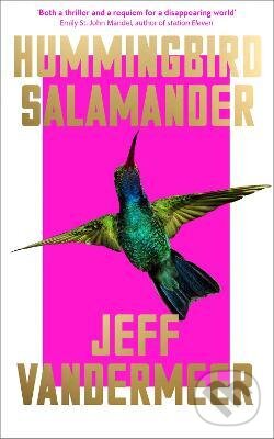Kniha: Hummingbird Salamander (Jeff VanderMeer). HarperCollins, 2021 Kniha: Hummingbird Salamander (Jeff VanderMeer). HarperCollins, 2021