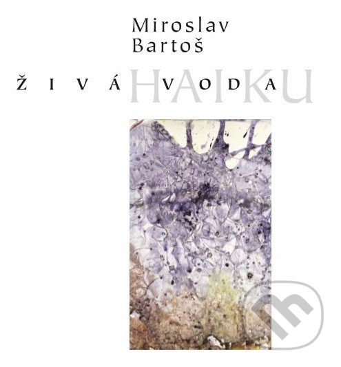 Kniha: Živá voda/Haiku (Miroslav Bartoš). Miroslav Bartoš, 2020 Kniha: Živá voda/Haiku (Miroslav Bartoš). Miroslav Bartoš, 2020