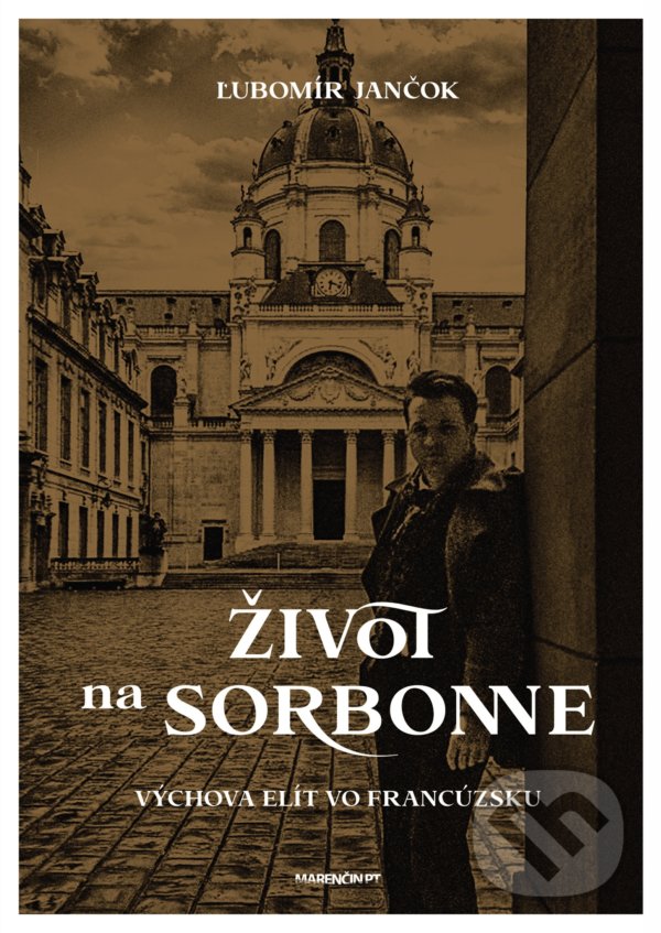 Kniha: Život na Sorbonne (Ľubomír Jančok). Marenčin PT, 2021 Kniha: Život na Sorbonne (Ľubomír Jančok). Marenčin PT, 2021