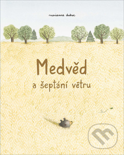 Kniha: Medvěd a šeptání větru (Marianne Dubuc). Labyrint, 2021 Kniha: Medvěd a šeptání větru (Marianne Dubuc). Labyrint, 2021